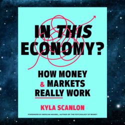 in this economy: how money and markets really work