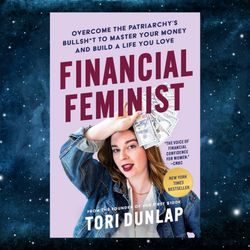 financial feminist: overcome the patriarchy's bullsh*t to master your money and build a life you love