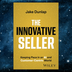 the innovative seller: keeping pace in an ai and customer-centric world 1st edition