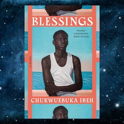 blessings: a novel by chukwuebuka ibeh (author)