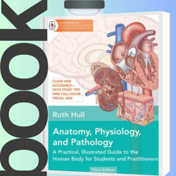 anatomy, physiology, and pathology, third edition: a practical, illustrated guide to the human body for students and pra