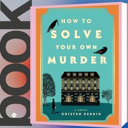 how to solve your own murder: a novel