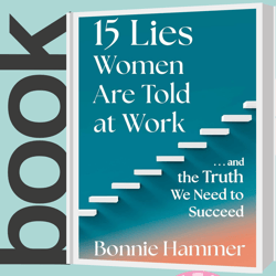 15 lies women are told at work and the truth we need to succeed