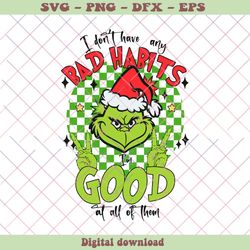 i dont have any bad habits christmas grinch svg download, png - svg files, z1387