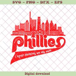 i keep dancing on my own phillies svg cutting digital file, png - svg files, z1452