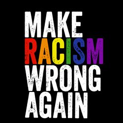 Make Racism Wrong Again Svg, Trending Svg, Lgbt Svg, Lgbtq Svg, Lgbt Life Svg, Lgbt Gift Svg, Racism Svg, Pride Svg