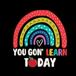 you gon learn today svg, teacher svg, teacher shirt, teacher life svg, teacher quote svg, digital download