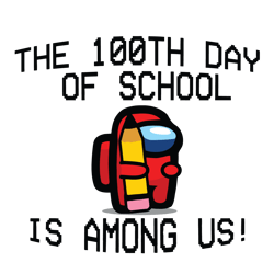 the 100th day of school is among us svg, among us svg, 100th day svg,day of school svg, digital download