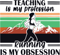 teaching is my profession running is my obsession svg, trending svg, running svg, obsession svg, digital download