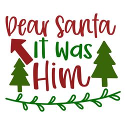 dear santa it was him svg, christmas svg, merry christmas svg, christmas svg design, christmas logo svg, cut file