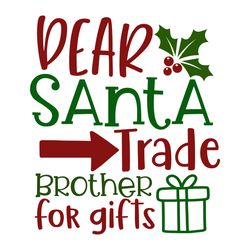 dear santa trade brother for gifts svg, christmas svg, merry christmas svg, christmas svg design, christmas logo svg