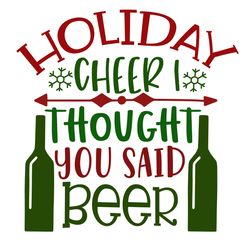 holiday cheer i throught you said beer svg, christmas svg, merry christmas svg, christmas svg design, christmas logo svg