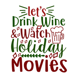 let's drink wine watch holiday movies svg, christmas svg, merry christmas svg, christmas svg design, christmas logo svg