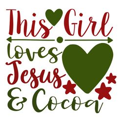 this girl loves jesus and cocoa svg, christmas svg, merry christmas svg, christmas svg design, christmas logo svg