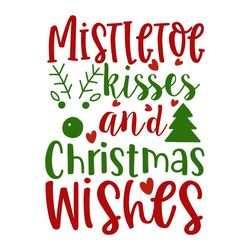 mistletoe kisses and christmas wishes svg, christmas svg, merry christmas logo svg, christmas design, christmas logo svg