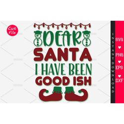 dear santa, i have been good ish svg, christmas svg, merry christmas logo svg, christmas svg design, christmas logo svg