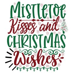 mistletoe kisses and christmas wishes svg, christmas svg, merry christmas svg, christmas svg design, christmas logo svg