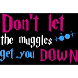 dont let the muggles get you down svg, harry potter svg, harry potter logo svg, harry potter movie svg, hogwarts svg
