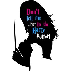 dont tell me what to do svg, harry potter svg, harry potter logo svg, harry potter movie svg, hogwarts svg, cut file