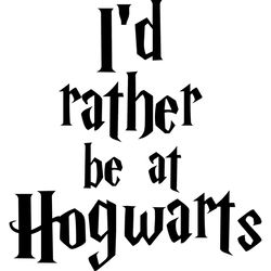 i'd rather be at hogwarts svg, harry potter svg, harry potter logo svg, harry potter movie svg, hogwarts svg, wizard svg