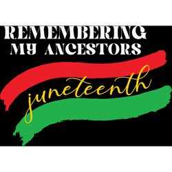 remembering my ancestors juneteenth svg, juneteenth svg, juneteenth design, black girl svg, african american svg