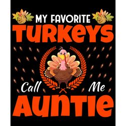 my favourite turkeys call me auntie svg, thanksgiving t shirt design, thanksgiving svg, thankful svg, turkey svg