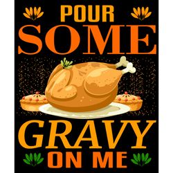 pour some gravy on me svg, thanksgiving t shirt design, thanksgiving svg, thankful svg, turkey svg, digital download