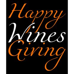 happy wines giving svg, thanksgiving t shirt design, thanksgiving svg, thankful svg, turkey svg, digital download
