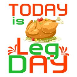 today is leg day svg, thanksgiving t shirt design, thanksgiving svg, thankful svg, turkey svg, digital download