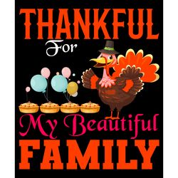 thankful for my beautiful family svg, thanksgiving t shirt design, thanksgiving svg, thankful svg, turkey svg, cut file