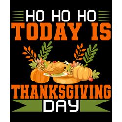 ho ho ho today is thanksgiving day svg, thanksgiving t shirt design, thanksgiving svg, thankful svg, turkey svg