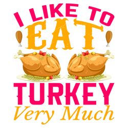 i like to eat turkey very much svg, thanksgiving t shirt design, thanksgiving svg, thankful svg, turkey svg, cut file