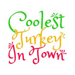 coolest turkey in town svg, thanksgiving t shirt design, thanksgiving svg, thankful svg, turkey svg, digital download