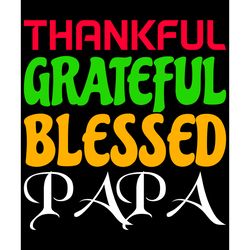 thankful grateful blessed papa svg, thanksgiving t shirt design, thanksgiving svg, thankful svg, turkey svg, cut file