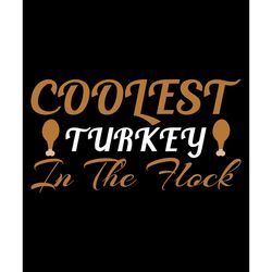 coolest turkey in the flock svg, thanksgiving t shirt design, thanksgiving svg, thankful svg, turkey svg, cut file