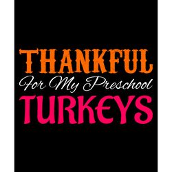 thankful for my preschool turkeys svg, thanksgiving t shirt design, thanksgiving svg, thankful svg, turkey svg, cut file