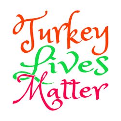turkey lives matter svg, thanksgiving t shirt design, thanksgiving svg, thankful svg, turkey svg, digital download