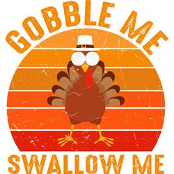 gobble me swallow me turkey svg, turkey svg, thankful svg, fall svg, thanksgiving svg, digital download