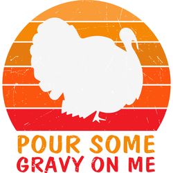 pour some gravy on me svg, turkey svg, thankful svg, fall svg, thanksgiving svg, holiday svg, digital downloadc