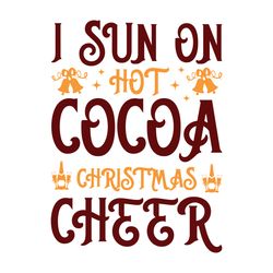i sun on hot cocoa christmas cheer svg, christmas t shirt design, christmas logo svg, merry christmas svg, cut file
