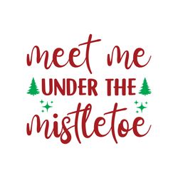 meet me under the mistletoe svg, christmas svg, christmas logo svg, merry christmas svg, digital download