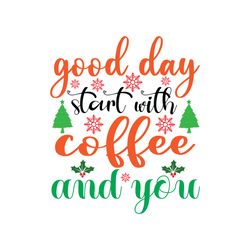good day start with coffee and you svg, christmas svg, christmas logo svg, merry christmas svg, cut file