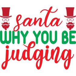 santa why you be judging svg, christmas svg, christmas logo svg, merry christmas svg, digital download