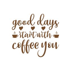 good days start with coffee you svg, coffe svg, coffee quote svg, coffee logo svg, digital download