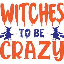 witches to be crazy svg, halloween svg, halloween t-shirt design, happy halloween svg, digital download