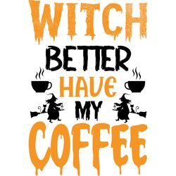 witch better have my coffee svg, halloween svg, halloween t-shirt design, happy halloween svg, digital download