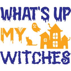 what's up my witches svg, halloween svg, halloween t-shirt design, happy halloween svg, digital download