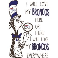 i will love my broncos here or there, i will love my broncos everywhere svg, dr seuss svg, sport svg, digital download