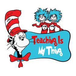 teaching is my thing svg, teachers svg, dr seuss svg, dr. seuss clipart, cat in the hat svg, digital download