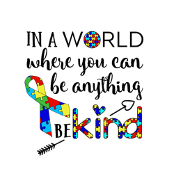 in a world where you can be anything be kind svg, autism svg, awareness svg, autism logo svg, digital download